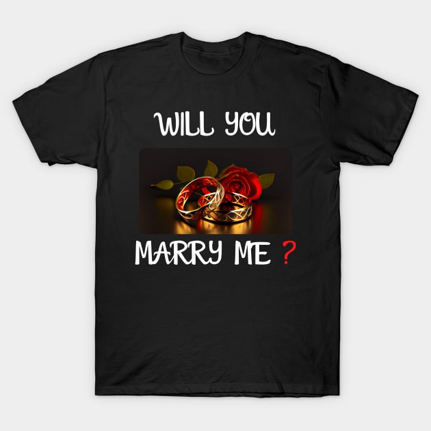 Will You Marry Me? 1 Marriage Proposal T-Shirt by PD-Store